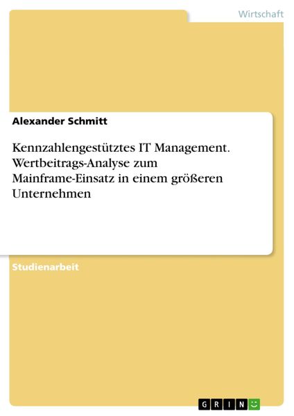 Produktbild: Kennzahlengest&uuml;tztes IT Management. Wertbeitrags-Analyse zum Mainframe-Einsatz in einem gr&ouml;&szlig;eren Unternehmen