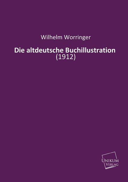 Produktbild: Worringer, W: Die altdeutsche Buchillustration