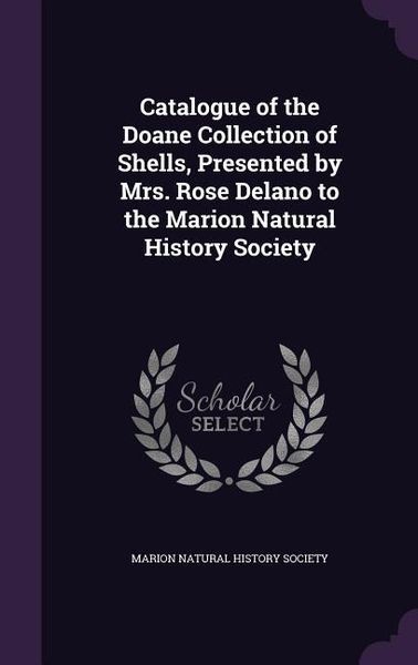 Produktbild: Catalogue of the Doane Collection of Shells, Presented by Mrs. Rose Delano to the Marion Natural History Society