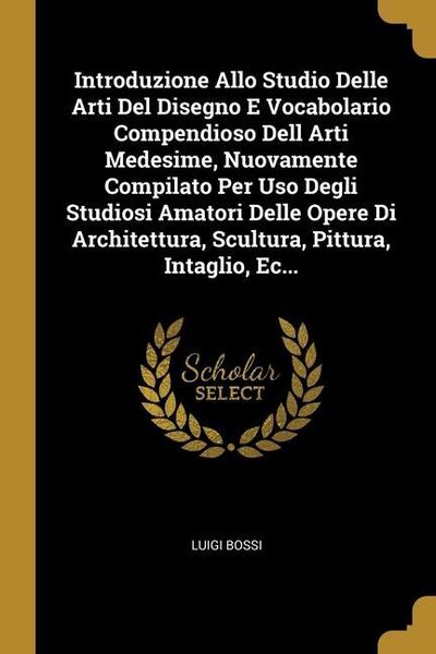 Produktbild: Introduzione Allo Studio Delle Arti Del Disegno E Vocabolario Compendioso Dell Arti Medesime, Nuovamente Compilato Per Uso Degli Studiosi Amatori Dell