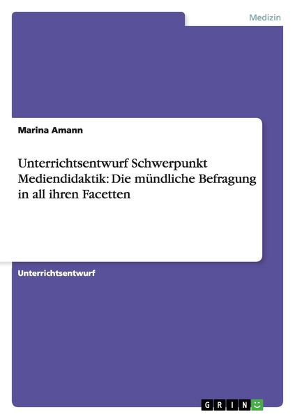 Produktbild: Unterrichtsentwurf Schwerpunkt Mediendidaktik: Die m&uuml;ndliche Befragung in all ihren Facetten