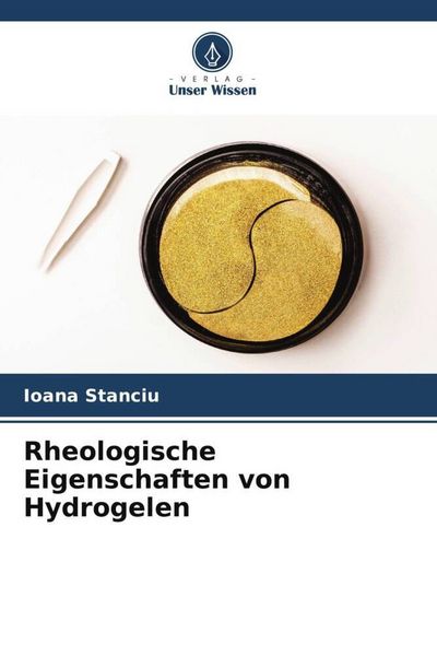 Stanciu, I: Rheologische Eigenschaften von Hydrogelen, Taschenbuch von Ioana Stanciu, Verlag Unser Wissen, 9786200818737