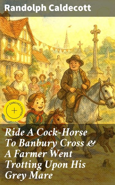 Produktbild: Ride A Cock-Horse To Banbury Cross & A Farmer Went Trotting Upon His Grey Mare