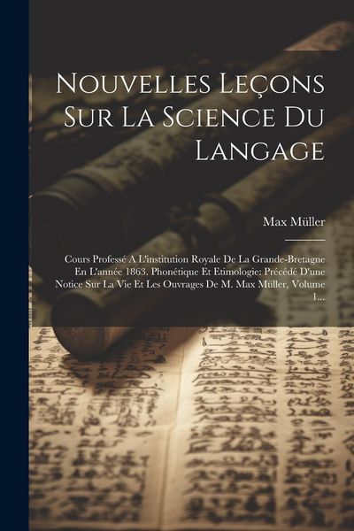 Produktbild: Nouvelles Le&ccedil;ons Sur La Science Du Langage: Cours Profess&eacute; A L'institution Royale De La Grande-bretagne En L'ann&eacute;e 1863. Phon&eacute;tique Et Etimologie: Pr&eacute;