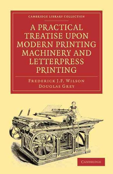 Produktbild: A Practical Treatise Upon Modern Printing Machinery and Letterpress Printing