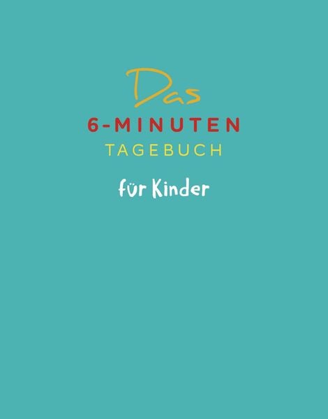 Das 6-Minuten-Tagebuch für Kinder (petrol) (Buch), Gebundene Ausgabe von Dominik Spenst, Rowohlt Taschenbuch, 978-3-499-00789-7