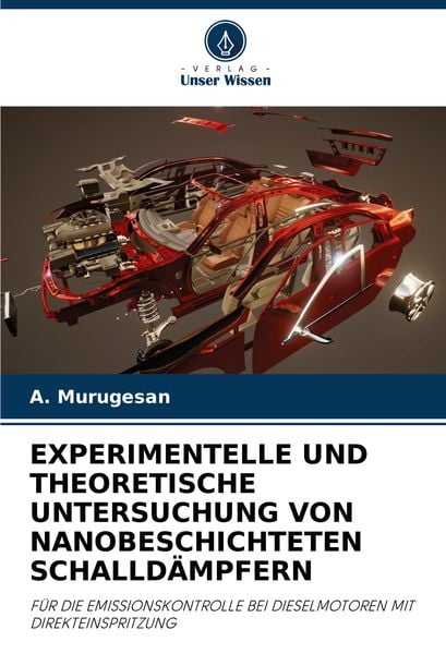 Experimentelle und Theoretische Untersuchung von Nanobeschichteten Schalldämpfern, Taschenbuch von A. Murugesan, Verlag Unser Wissen, 9786207763498