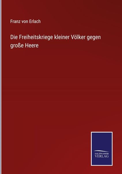 Die Freiheitskriege kleiner Völker gegen große Heere, Gebundene Ausgabe von Franz Erlach, Outlook, 978-3-7525-4147-2