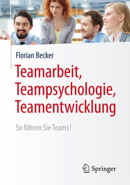 Teamarbeit, Teampsychologie, Teamentwicklung, Taschenbuch von Florian Becker, Springer Berlin, 978-3-662-49426-4