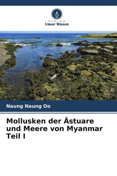Mollusken der Ästuare und Meere von Myanmar Teil I, Taschenbuch von Naung Naung Oo, Verlag Unser Wissen, 9786204997117