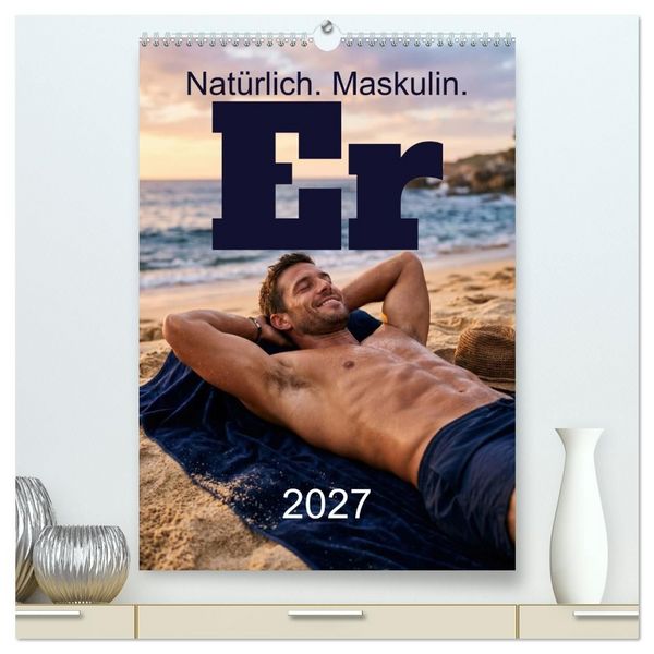 Produktbild: Er - Nat&uuml;rlich. Maskulin. (hochwertiger Premium Wandkalender 2027 DIN A2 hoch), Kunstdruck in Hochglanz
