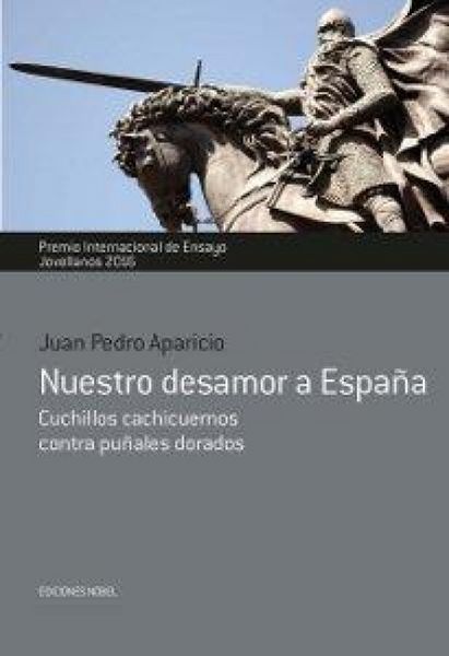 Produktbild: Nuestro desamor a Espa&ntilde;a : cuchillos cachicuernos contra pu&ntilde;ales dorados