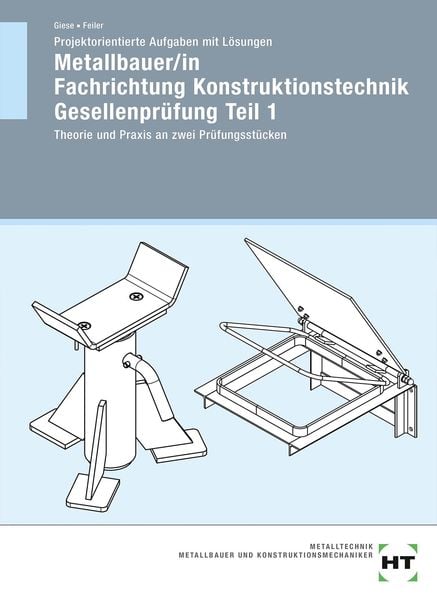 Produktbild: Projektorientierte Aufgaben mit L&ouml;sungen Metallbauer/in Fachrichtung Konstruktionstechnik Gesellenpr&uuml;fung Teil 1