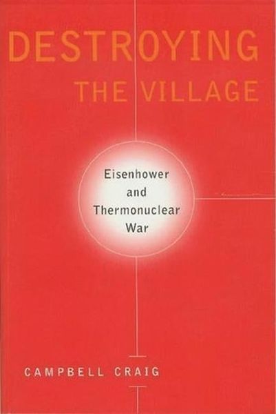 Produktbild: Craig, C: Destroying the Village - Eisenhower & Thermonuclea