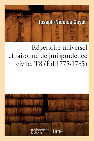 Produktbild: R&eacute;pertoire universel et raisonn&eacute; de jurisprudence civile. T8 (&Eacute;d.1775-1783)