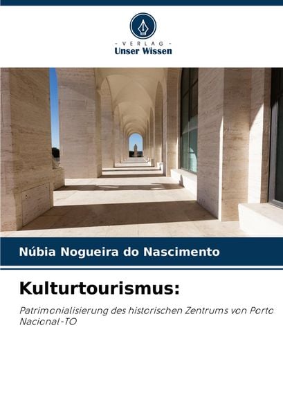 Nogueira Do Nascimento, N: Kulturtourismus:, Taschenbuch von Núbia Nogueira do Nascimento, Verlag Unser Wissen, 9786207946679