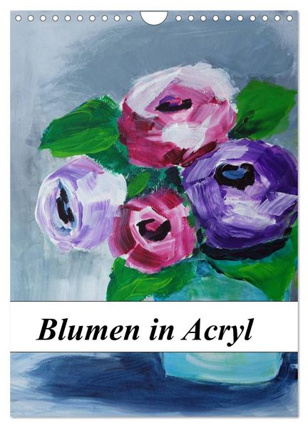 Produktbild: Blumen in Acryl (Wandkalender 2026 DIN A4 hoch), CALVENDO Monatskalender