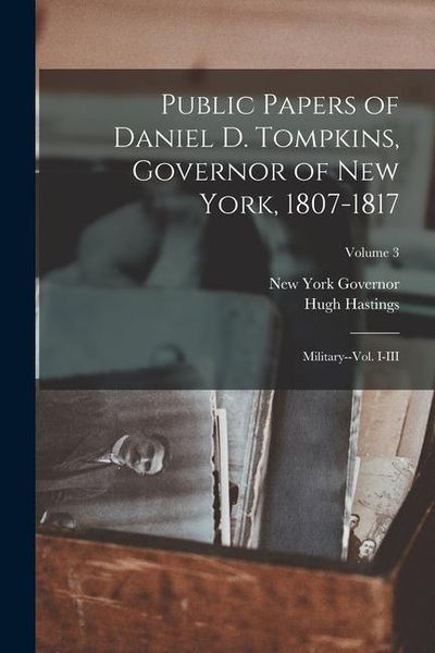 Produktbild: Public Papers of Daniel D. Tompkins, Governor of New York, 1807-1817: Military--vol. I-III; Volume 3