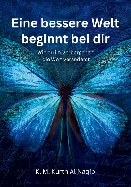 Produktbild: Eine bessere Welt beginnt bei dir - Wie du im Verborgenen die Welt ver&auml;nderst