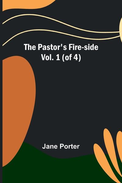 Produktbild: The Pastor's Fire-side Vol. 1 (of 4)