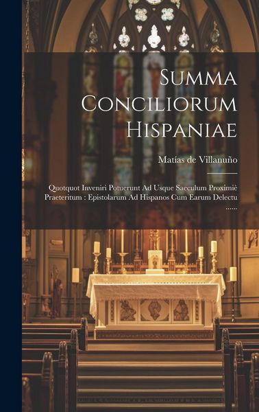 Produktbild: Summa Conciliorum Hispaniae: Quotquot Inveniri Potuerunt Ad Usque Saeculum Proximi&egrave; Praeteritum: Epistolarum Ad Hispanos Cum Earum Delectu ......