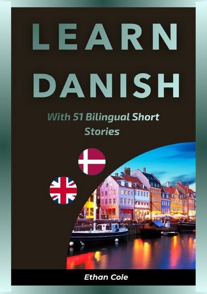 Learn Danish with 51 Bilingual Short Stories, Taschenbuch von Ethan Cole, Epubli, 9783565379767