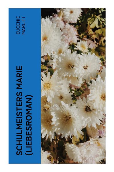 Schulmeisters Marie (Liebesroman), Taschenbuch von Eugenie Marlitt, E-artnow, 9788027351718