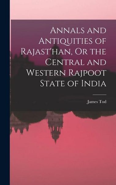 Produktbild: Annals and Antiquities of Rajast'han, Or the Central and Western Rajpoot State of India