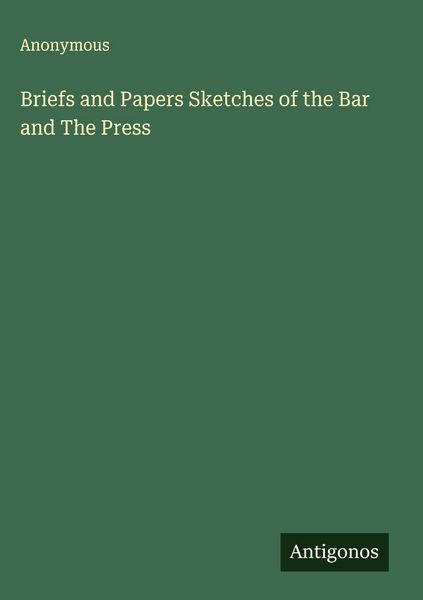 Produktbild: Briefs and Papers Sketches of the Bar and The Press