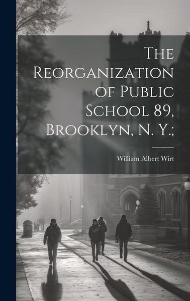Produktbild: The Reorganization of Public School 89, Brooklyn, N. Y.;