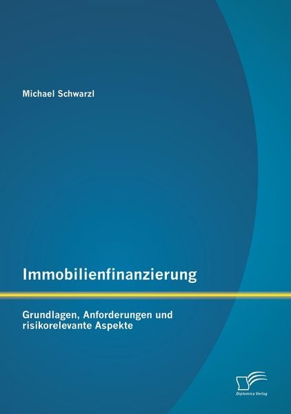 Produktbild: Immobilienfinanzierung: Grundlagen, Anforderungen und risikorelevante Aspekte