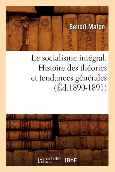 Produktbild: Le socialisme int&eacute;gral. Histoire des th&eacute;ories et tendances g&eacute;n&eacute;rales (&Eacute;d.1890-1891)
