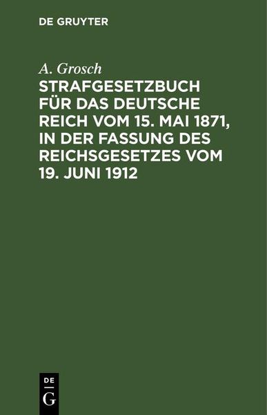 Produktbild: Strafgesetzbuch f&uuml;r das Deutsche Reich vom 15. Mai 1871, in der Fassung des Reichsgesetzes vom 19. Juni 1912