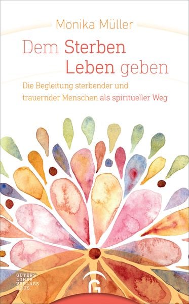 Dem Sterben Leben geben, Gebundene Ausgabe von Monika Müller, Gütersloher Verlagshaus, 9783579073118