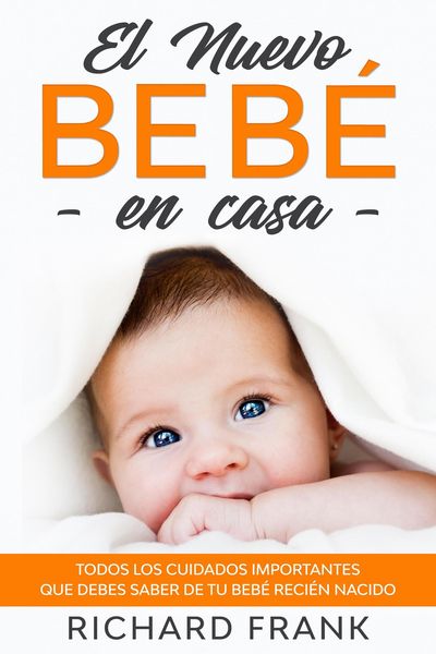 Produktbild: El Nuevo Beb&eacute; en Casa: Todos los Cuidados Importantes que debes Saber de tu Beb&eacute; Reci&eacute;n Nacido
