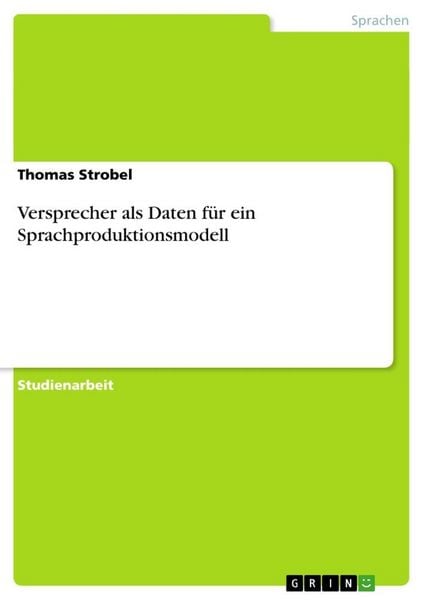 Versprecher als Daten für ein Sprachproduktionsmodell, Taschenbuch von Thomas Strobel, GRIN, 9783640163847