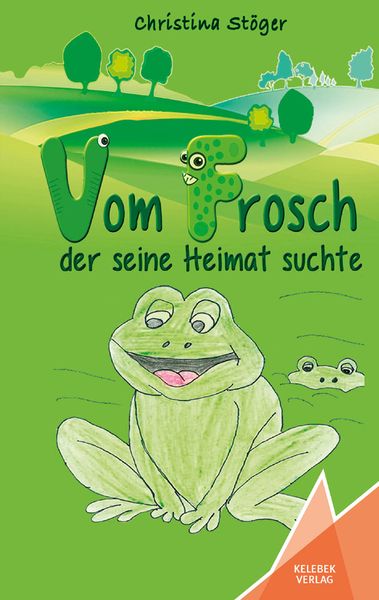 Vom Frosch der seine Heimat suchte, Taschenbuch von Christina Stöger, Kelebek Verlag, 9783947083138