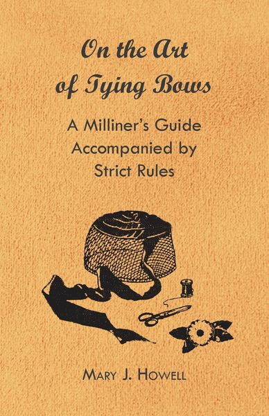 Produktbild: On the Art of Tying Bows - A Milliner's Guide Accompanied by Strict Rules