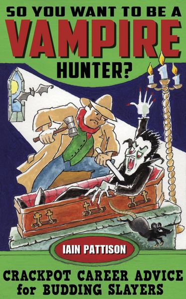 Produktbild: So You Want To Be a Vampire Hunter? Crackpot Career Advice for Budding Slayers