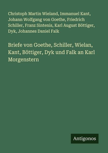 Produktbild: Briefe von Goethe, Schiller, Wielan, Kant, B&ouml;ttiger, Dyk und Falk an Karl Morgenstern