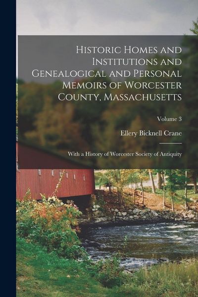 Produktbild: Historic Homes and Institutions and Genealogical and Personal Memoirs of Worcester County, Massachusetts: With a History of Worcester Society of Antiq