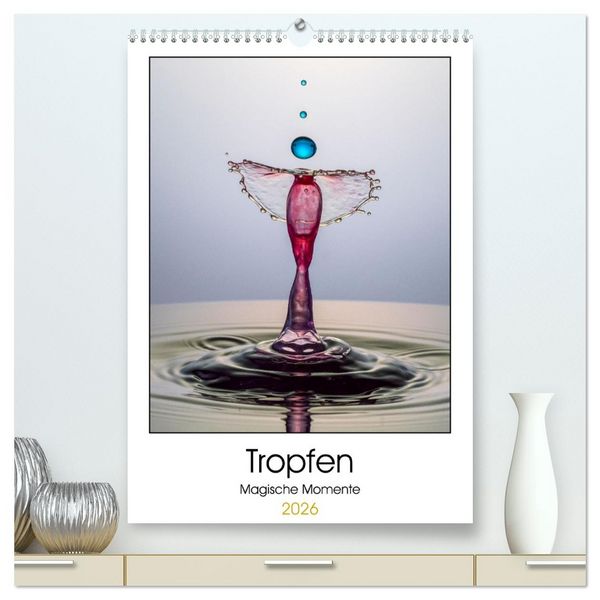 Produktbild: Tropfen Magische Momente (hochwertiger Premium Wandkalender 2026 DIN A2 hoch), Kunstdruck in Hochglanz