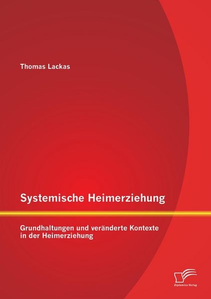 Produktbild: Systemische Heimerziehung: Grundhaltungen und ver&auml;nderte Kontexte in der Heimerziehung