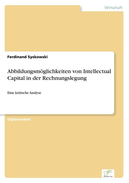 Abbildungsmöglichkeiten von Intellectual Capital in der Rechnungslegung, Taschenbuch von Ferdinand Syskowski, GRIN, 9783832496067