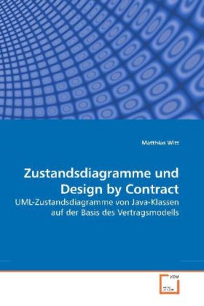 Witt, M: Zustandsdiagramme und Design by Contract, Taschenbuch von Matthias Witt, VDM, 9783639184396