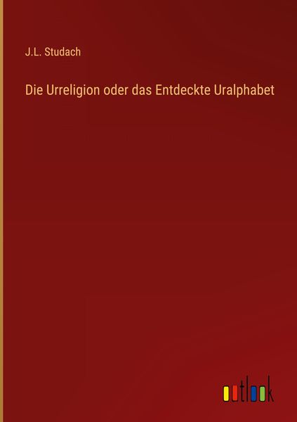 Produktbild: Die Urreligion oder das Entdeckte Uralphabet