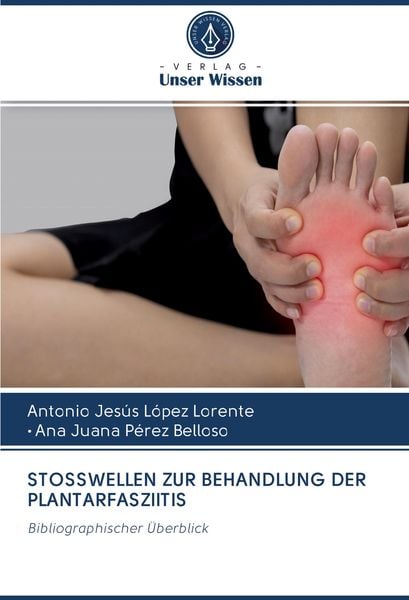 Stosswellen Zur Behandlung der Plantarfasziitis, Taschenbuch von Antonio Jesús López Lorente , Ana Juana Pérez Belloso, BoD - Books on Demand,