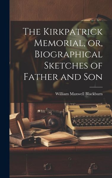 Produktbild: The Kirkpatrick Memorial, or, Biographical Sketches of Father and Son