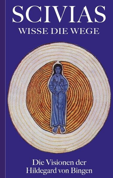Produktbild: Scivias - Wisse die Wege: Die Visionen der Hildegard von Bingen
