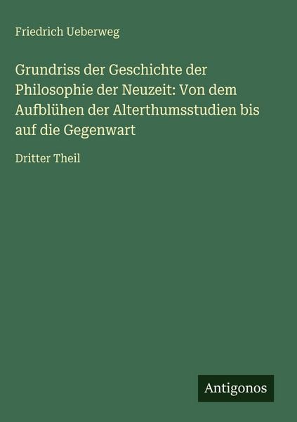 Produktbild: Grundriss der Geschichte der Philosophie der Neuzeit: Von dem Aufbl&uuml;hen der Alterthumsstudien bis auf die Gegenwart